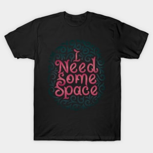 I need some space2 T-Shirt